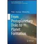 کتاب From Protoplanetary Disks to Planet Formation اثر جمعی از نویسندگان انتشارات Springer