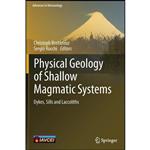 کتاب Physical Geology of Shallow Magmatic Systems اثر جمعی از نویسندگان انتشارات Springer