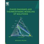 کتاب Phase Diagrams and Thermodynamic Modeling of Solutions اثر Arthur D. Pelton انتشارات Elsevier