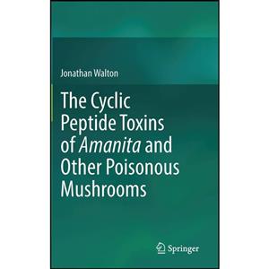 کتاب The Cyclic Peptide Toxins of Amanita and Other Poisonous Mushrooms اثر Jonathan Walton انتشارات Springer 