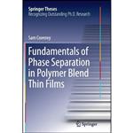 کتاب Fundamentals of Phase Separation in Polymer Blend Thin Films  اثر Sam Coveney انتشارات Springer