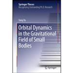 کتاب Orbital Dynamics in the Gravitational Field of Small Bodies  اثر Dr. Yang Yu انتشارات Springer