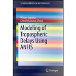 کتاب Modeling of Tropospheric Delays Using ANFIS  اثر جمعی از نویسندگان انتشارات Springer