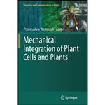 کتاب Mechanical Integration of Plant Cells and Plants  اثر Przemyslaw Wojtaszek انتشارات Springer