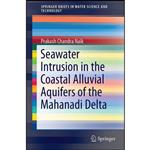 کتاب Seawater Intrusion in the Coastal Alluvial Aquifers of the Mahanadi Delta  اثر Prakash Chandra Naik انتشارات Springer