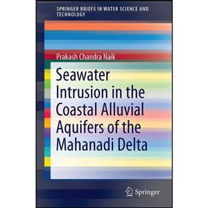 کتاب Seawater Intrusion in the Coastal Alluvial Aquifers of the Mahanadi Delta  اثر Prakash Chandra Naik انتشارات Springer 