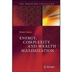 کتاب Energy, Complexity and Wealth Maximization  اثر Robert U. Ayres انتشارات Springer