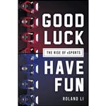 کتاب Good Luck Have Fun اثر Roland Li انتشارات Skyhorse