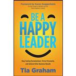 کتاب Be a Happy Leader اثر Tia Graham انتشارات Morgan James Publishing 