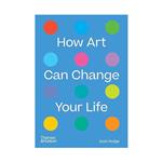 کتاب How Art Can Change Your Life اثر Susie Hodge انتشارات تیمز و هادسون