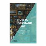 کتاب How to Understand Art - Art Essentials اثر Janetta Rebold Benton انتشارات تیمز و هادسون