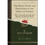 کتاب The Royal Dukes and Princesses of the Family of George, Vol. 2 اثر Percy Hetherington Fitzgerald انتشارات Forgotten Books