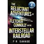 کتاب The Reluctant Adventures of Fletcher Connolly on the Interstellar Railroad Vol. 1 اثر Felix R Savage انتشارات تازه ها