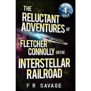 کتاب The Reluctant Adventures of Fletcher Connolly on the Interstellar Railroad Vol. 1 اثر Felix R Savage انتشارات تازه ها 