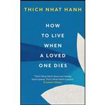 کتاب How To Live When A Loved One Dies اثر Thich Nhat Hanh انتشارات Rider