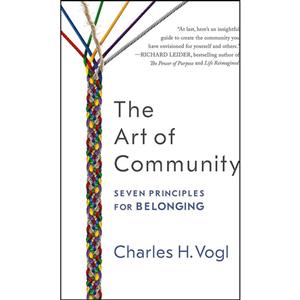 کتاب The Art of Community اثر Charles Vogl انتشارات Berrett-Koehler Publishers