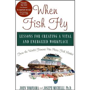 کتاب When Fish Fly اثر John Yokoyama and Joseph Michelli PhD انتشارات Hachette Books 