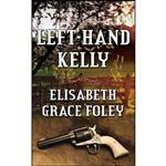 کتاب Left-Hand Kelly اثر Elisabeth Grace Foley انتشارات تازه ها