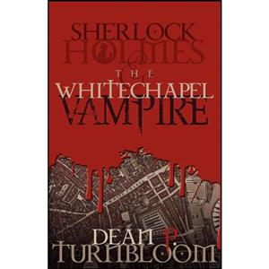 کتاب Sherlock Holmes and the Whitechapel Vampire اثر Dean Turnbloom انتشارات MX Publishing 