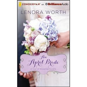 کتاب An April Bride اثر Lenora Worth and Kristy Ragland انتشارات Zondervan on Brilliance Audio 