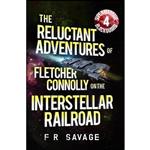 کتاب The Reluctant Adventures of Fletcher Connolly on the Interstellar Railroad Vol. 4 اثر Felix R Savage انتشارات تازه ها