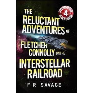 کتاب The Reluctant Adventures of Fletcher Connolly on the Interstellar Railroad Vol. 4 اثر Felix R Savage انتشارات تازه ها 