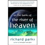 کتاب On the Banks of the River of Heaven اثر Richard Parks انتشارات Prime Books