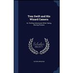 کتاب Tom Swift and His Wizard Camera, or, Thrilling Adventures While Taking Moving Pictures اثر Victor Appleton انتشارات Sagwan Press