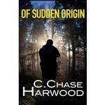 کتاب Of Sudden Origin  اثر C. Chase Harwood انتشارات تازه ها