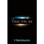 کتاب The Time Probe اثر Victor Bertolaccini انتشارات تازه ها