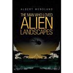 کتاب The Man Who Loved Alien Landscapes اثر Albert Wendland and Bradley Sharp انتشارات Dog Star Books