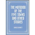 کتاب The Matador of the Five Towns and Other Stories اثر Arnold Bennett انتشارات تازه ها