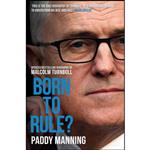 کتاب Born to Rule  اثر Paddy Manning انتشارات Melbourne Univ Pr