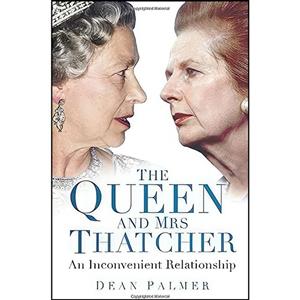 کتاب The Queen and Mrs Thatcher اثر Dean Palmer انتشارات History Press 