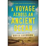 کتاب A Voyage Across an Ancient Ocean اثر David Goodrich انتشارات Pegasus Books
