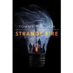 کتاب Strange Fire  اثر Tommy Wallach انتشارات Simon & Schuster Books for Young Readers