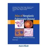 دانلود کتاب Atlas of Neoplastic Pulmonary Disease: Pathology, Cytology, Endoscopy and Radiology