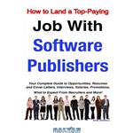دانلود کتاب How to Land a Top-Paying Job With Software Publishers: Your Complete Guide to Opportunities, Resumes and Cover Letters, Interviews, Salaries, Promotions, What to Expect From Recruiters and More!
