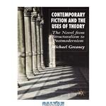 دانلود کتاب Contemporary Fiction and the Uses of Theory: The Novel from Structuralism to Postmodernism