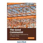 دانلود کتاب The Good Communist: Elite Training and State Building in Today\\'s China