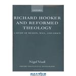 دانلود کتاب Richard Hooker and Reformed Theology: A Study of Reason, Will, and Grace