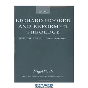 دانلود کتاب Richard Hooker and Reformed Theology: A Study of Reason, Will, Grace 