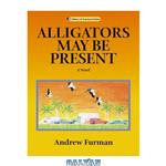 دانلود کتاب Alligators May Be Present: A Novel (Library of American Fiction)