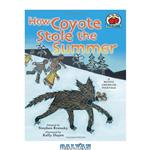 دانلود کتاب How Coyote Stole the Summer: A Native American Folktale (On My Own Folklore)