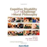 دانلود کتاب Cognitive Disability and Its Challenge to Moral Philosophy (Metaphilosophy Series in Philosophy)