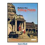 دانلود کتاب Before the Killing Fields: Witness to Cambodia and the Vietnam War