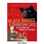 دانلود کتاب Black Bodies and Quantum Cats: Tales of Pure Genius and Mad Science