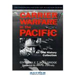 دانلود کتاب Carrier Warfare in the Pacific: An Oral History Collection (Smithsonian History of Aviation and Spaceflight Series)