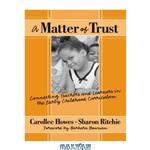 دانلود کتاب A Matter of Trust: Connecting Teachers and Learners in the Early Childhood Classroom (Early Childhood Education Series (Teachers College Pr))