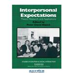 دانلود کتاب Interpersonal Expectations: Theory, Research and Applications (Studies in Emotion and Social Interaction)